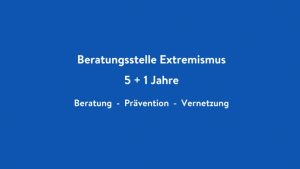 5 + 1 Jahre Beratungsstelle Extremismus